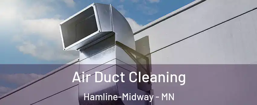 Air Duct Cleaning Hamline-Midway - MN