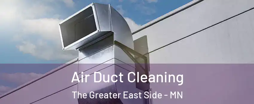 Air Duct Cleaning The Greater East Side - MN