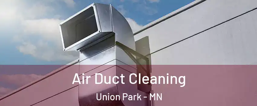 Air Duct Cleaning Union Park - MN