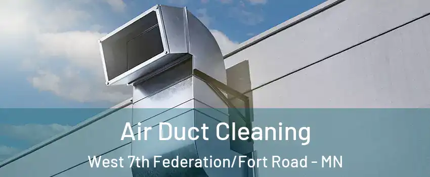 Air Duct Cleaning West 7th Federation/Fort Road - MN