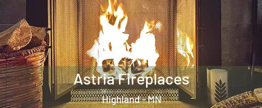 Astria Fireplaces Highland - MN