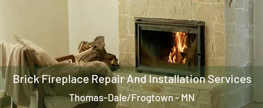 Brick Fireplace Repair And Installation Services Thomas-Dale/Frogtown - MN