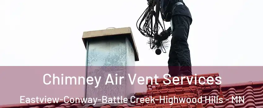 Chimney Air Vent Services Eastview-Conway-Battle Creek-Highwood Hills - MN