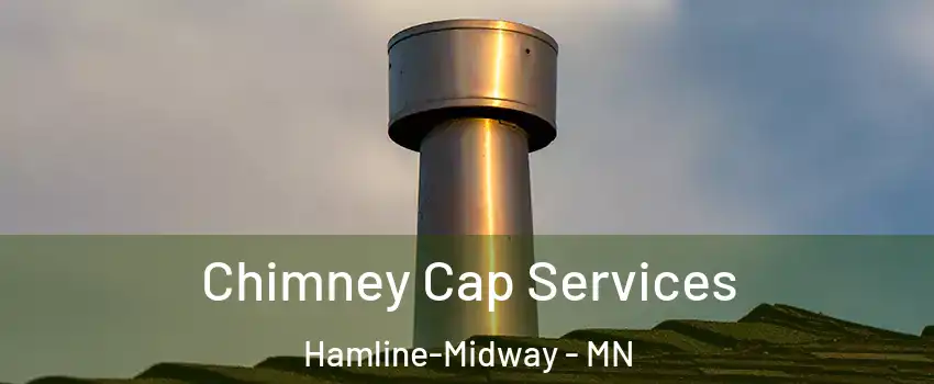 Chimney Cap Services Hamline-Midway - MN