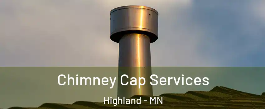 Chimney Cap Services Highland - MN