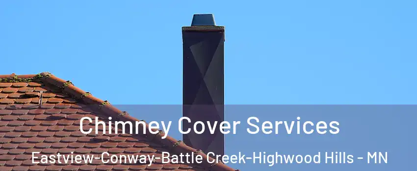 Chimney Cover Services Eastview-Conway-Battle Creek-Highwood Hills - MN