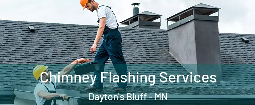 Chimney Flashing Services Dayton's Bluff - MN