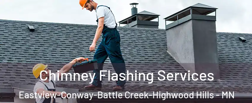 Chimney Flashing Services Eastview-Conway-Battle Creek-Highwood Hills - MN