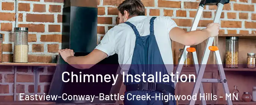 Chimney Installation Eastview-Conway-Battle Creek-Highwood Hills - MN