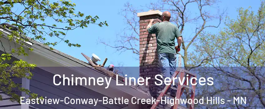 Chimney Liner Services Eastview-Conway-Battle Creek-Highwood Hills - MN