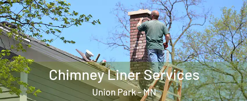 Chimney Liner Services Union Park - MN
