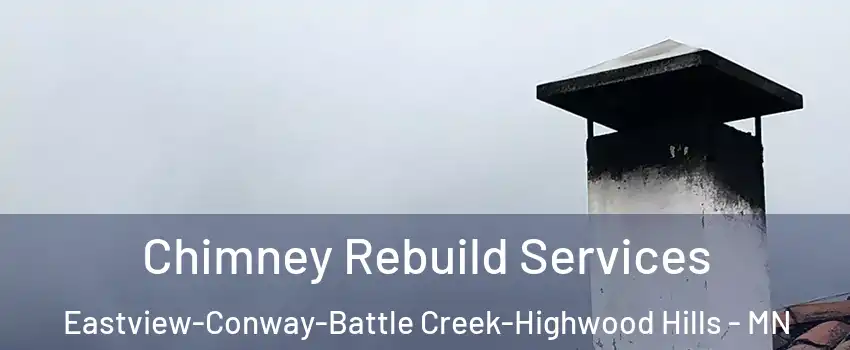 Chimney Rebuild Services Eastview-Conway-Battle Creek-Highwood Hills - MN