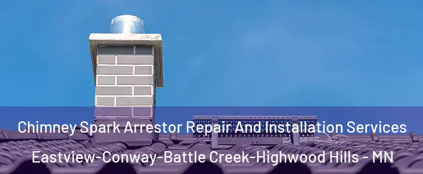 Chimney Spark Arrestor Repair And Installation Services Eastview-Conway-Battle Creek-Highwood Hills - MN