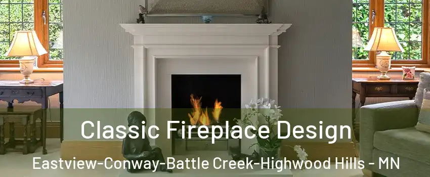 Classic Fireplace Design Eastview-Conway-Battle Creek-Highwood Hills - MN