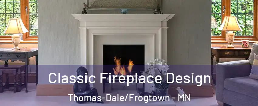 Classic Fireplace Design Thomas-Dale/Frogtown - MN
