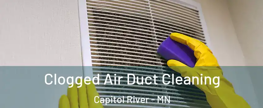 Clogged Air Duct Cleaning Capitol River - MN
