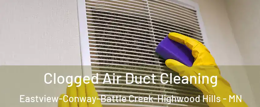 Clogged Air Duct Cleaning Eastview-Conway-Battle Creek-Highwood Hills - MN