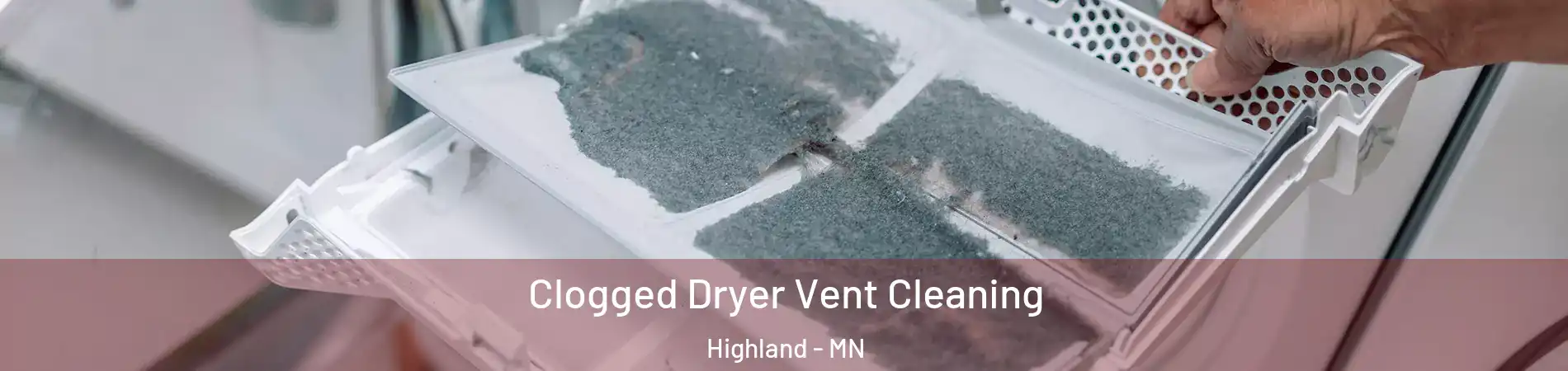 Clogged Dryer Vent Cleaning Highland - MN