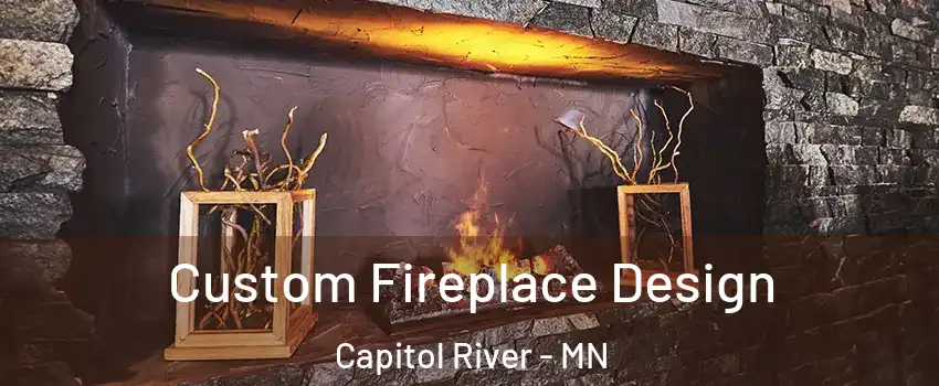 Custom Fireplace Design Capitol River - MN