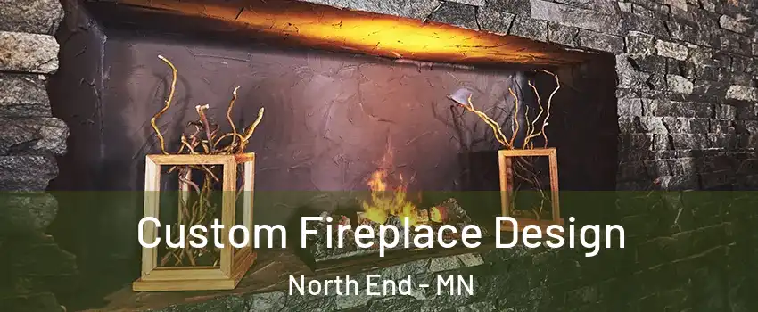Custom Fireplace Design North End - MN