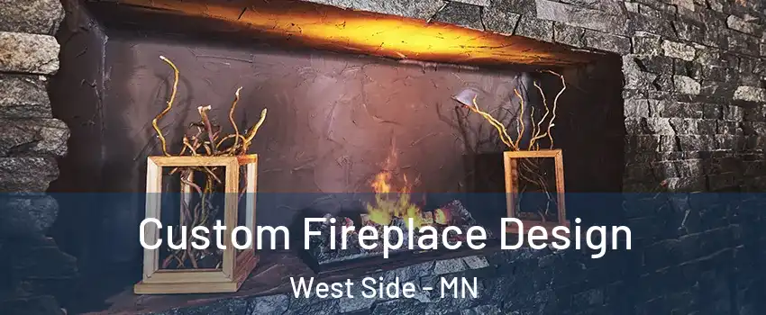 Custom Fireplace Design West Side - MN