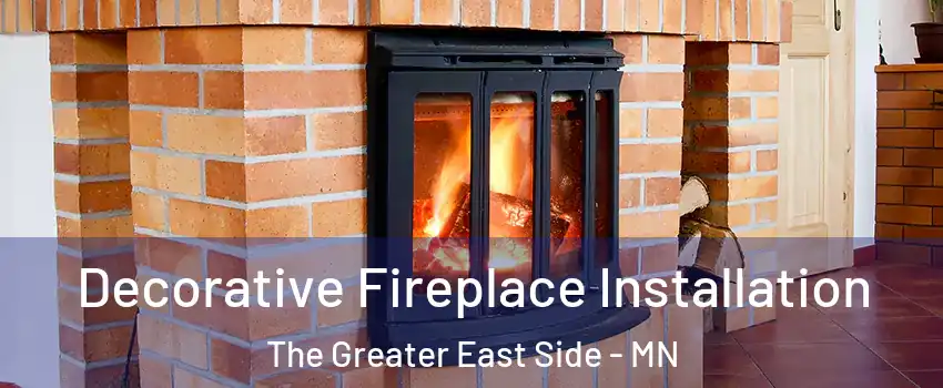 Decorative Fireplace Installation The Greater East Side - MN