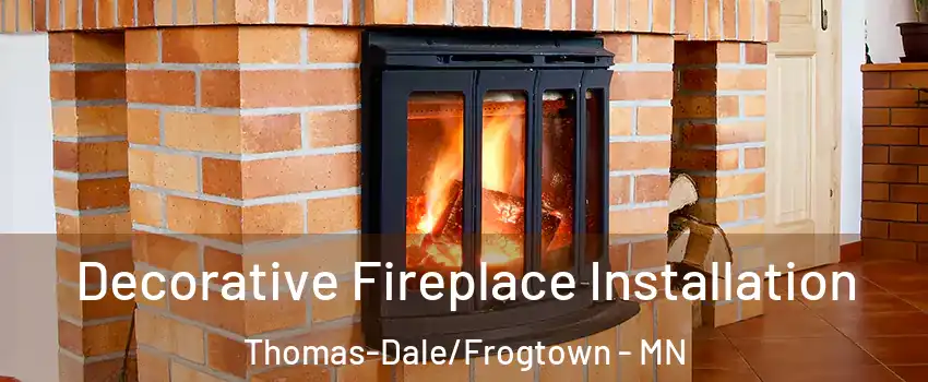 Decorative Fireplace Installation Thomas-Dale/Frogtown - MN