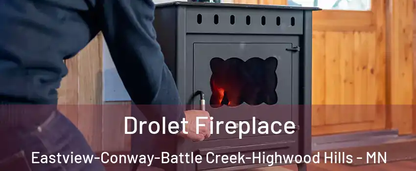 Drolet Fireplace Eastview-Conway-Battle Creek-Highwood Hills - MN