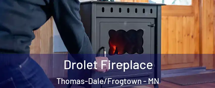 Drolet Fireplace Thomas-Dale/Frogtown - MN