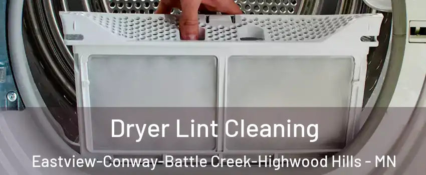 Dryer Lint Cleaning Eastview-Conway-Battle Creek-Highwood Hills - MN