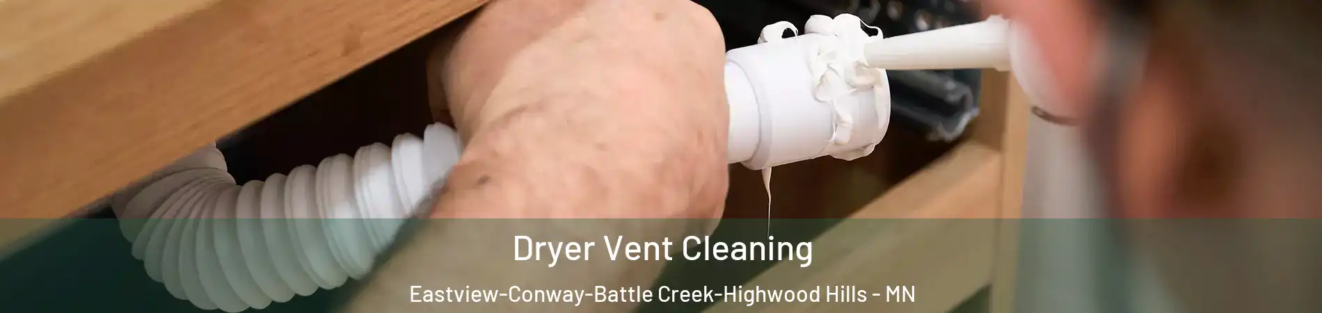 Dryer Vent Cleaning Eastview-Conway-Battle Creek-Highwood Hills - MN