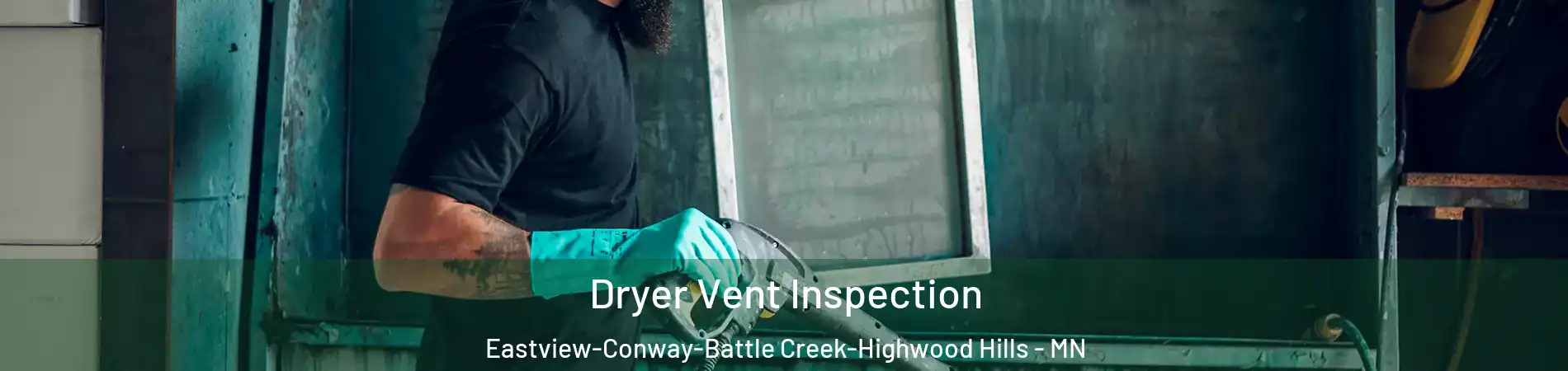 Dryer Vent Inspection Eastview-Conway-Battle Creek-Highwood Hills - MN