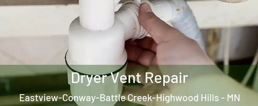 Dryer Vent Repair Eastview-Conway-Battle Creek-Highwood Hills - MN
