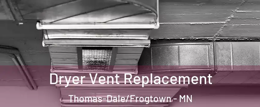 Dryer Vent Replacement Thomas-Dale/Frogtown - MN