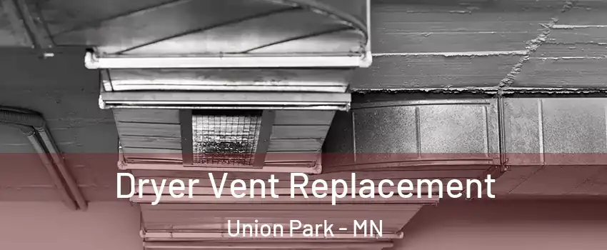 Dryer Vent Replacement Union Park - MN