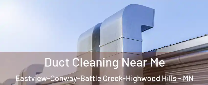 Duct Cleaning Near Me Eastview-Conway-Battle Creek-Highwood Hills - MN
