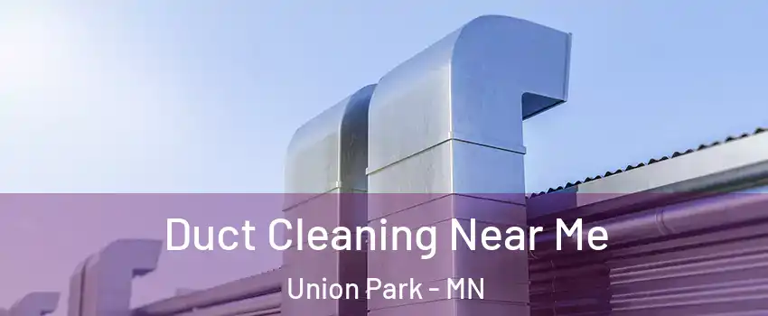 Duct Cleaning Near Me Union Park - MN