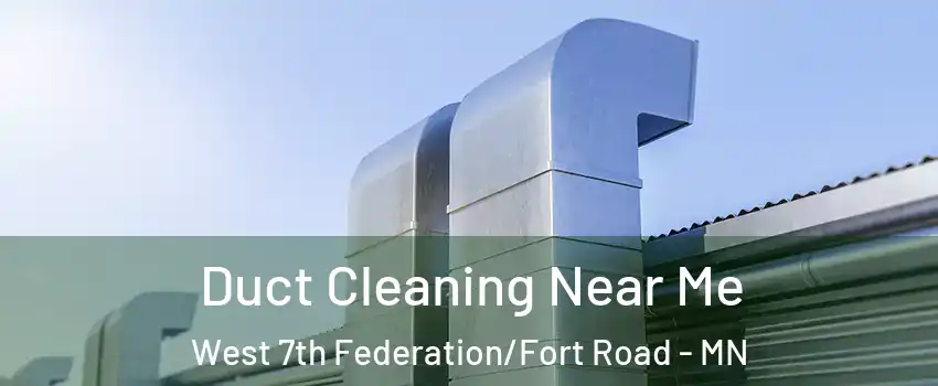 Duct Cleaning Near Me West 7th Federation/Fort Road - MN