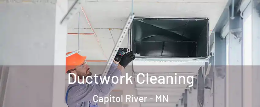 Ductwork Cleaning Capitol River - MN