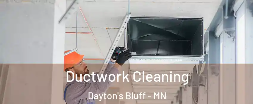 Ductwork Cleaning Dayton's Bluff - MN