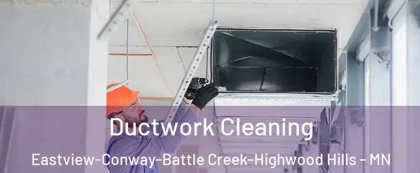 Ductwork Cleaning Eastview-Conway-Battle Creek-Highwood Hills - MN