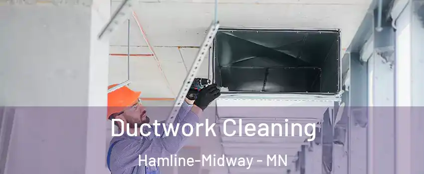Ductwork Cleaning Hamline-Midway - MN