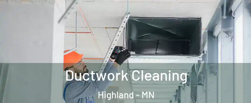 Ductwork Cleaning Highland - MN