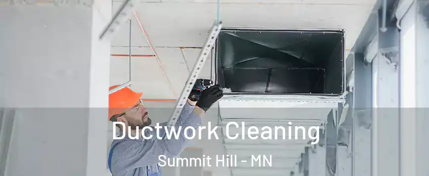 Ductwork Cleaning Summit Hill - MN