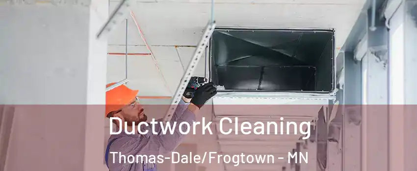 Ductwork Cleaning Thomas-Dale/Frogtown - MN