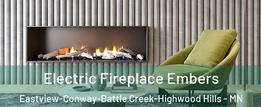 Electric Fireplace Embers Eastview-Conway-Battle Creek-Highwood Hills - MN
