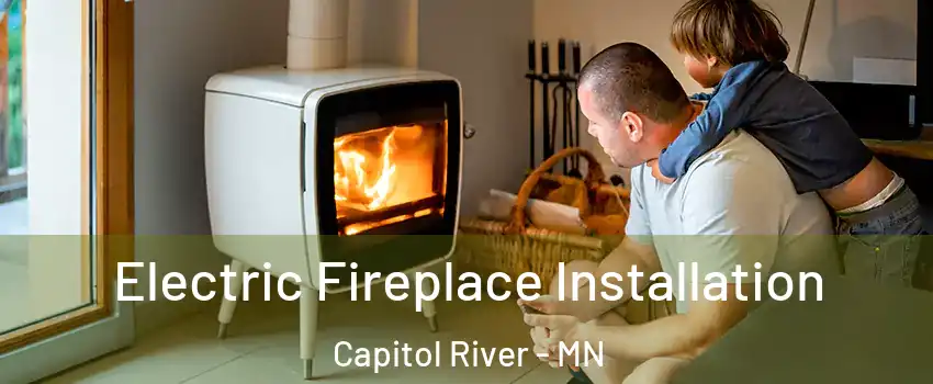 Electric Fireplace Installation Capitol River - MN