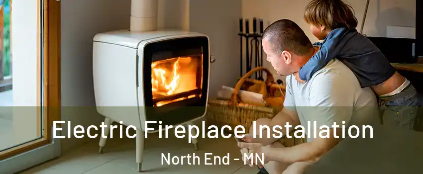 Electric Fireplace Installation North End - MN