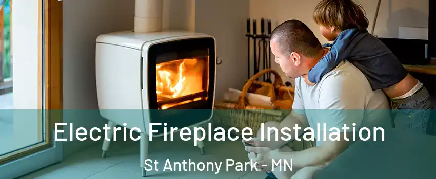 Electric Fireplace Installation St Anthony Park - MN