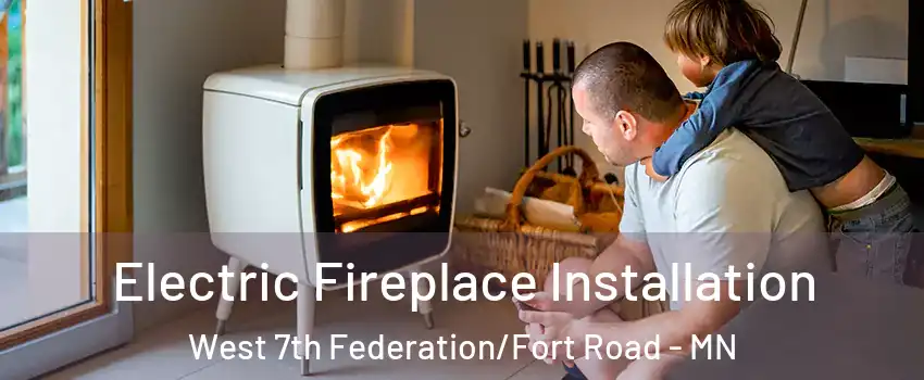 Electric Fireplace Installation West 7th Federation/Fort Road - MN